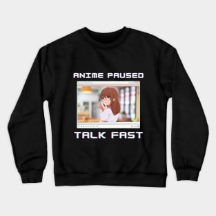 Anime Girl Paused Talk Fast Funny Otaku Meme Crewneck Sweatshirt